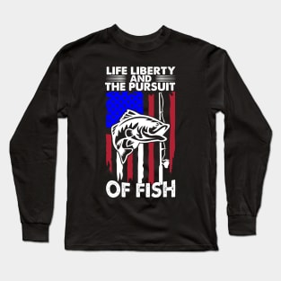 Life liberty and the pursuit of Fish Long Sleeve T-Shirt